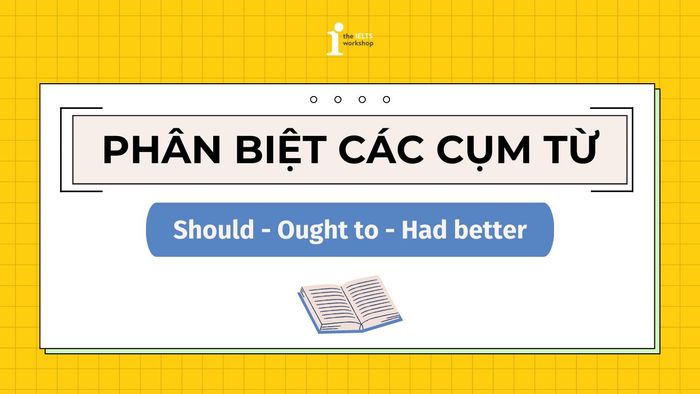 Phân biệt should và ought to (mở rộng had better)