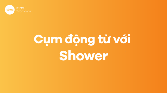 Các cụm từ động với shower