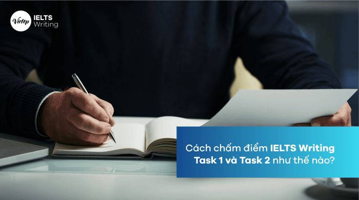 Chi tiết về cách tính điểm Writing Task 1 và Task 2 bạn cần biết