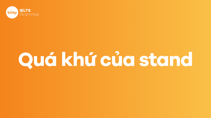 Quá khứ của stand trong tiếng Anh là gì