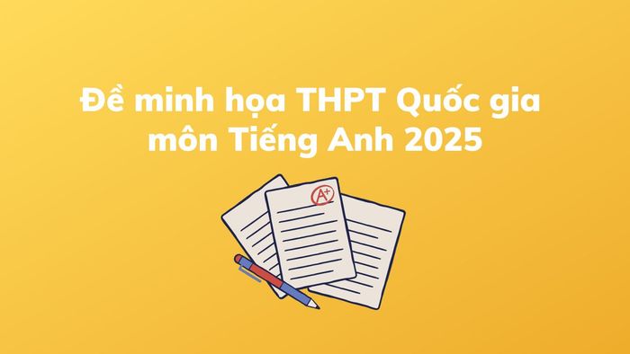 Đề minh họa THPT Quốc gia môn Tiếng Anh 2025