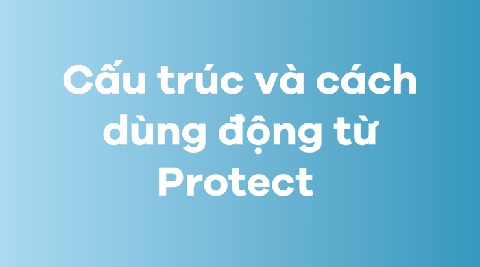 Cấu trúc và cách sử dụng động từ Protect 