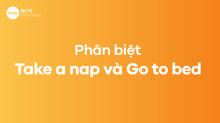 Sự khác biệt giữa Take a nap và Go to bed