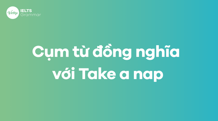 Những cụm từ tương đồng với Take a nap 