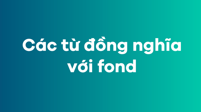 Từ đồng nghĩa với fond