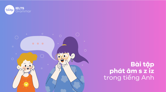 Bài tập phát âm s z iz trong tiếng Anh