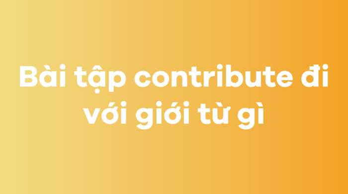 Exercise with which preposition does contribute go with?