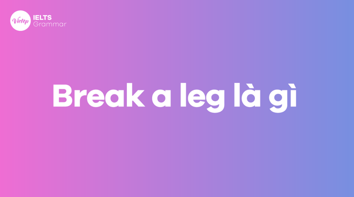 Break a leg là gì