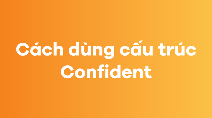 Phương pháp sử dụng cấu trúc Confident