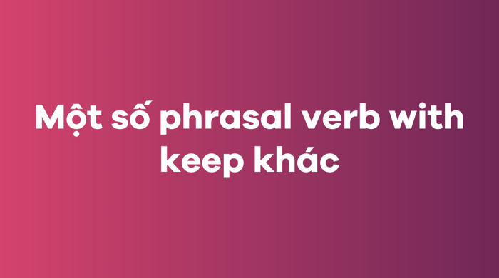 Một số phrasal verb khác với keep