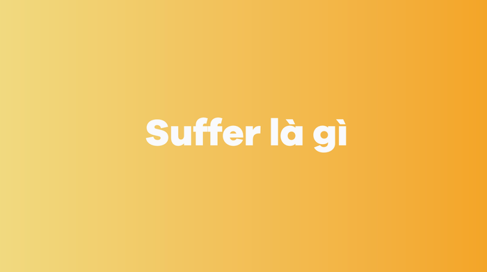 Suffer nghĩa là gì