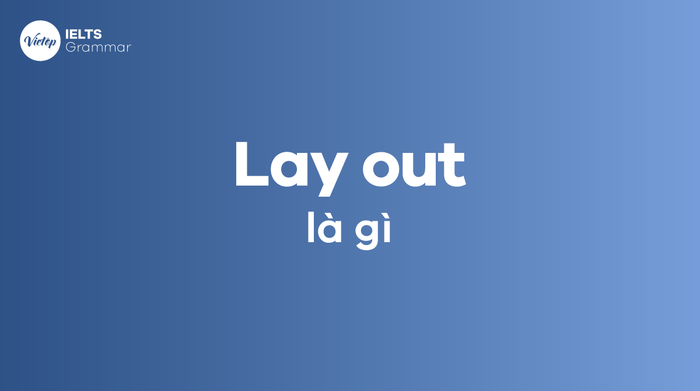 Bạn hiểu rõ Lay out là gì