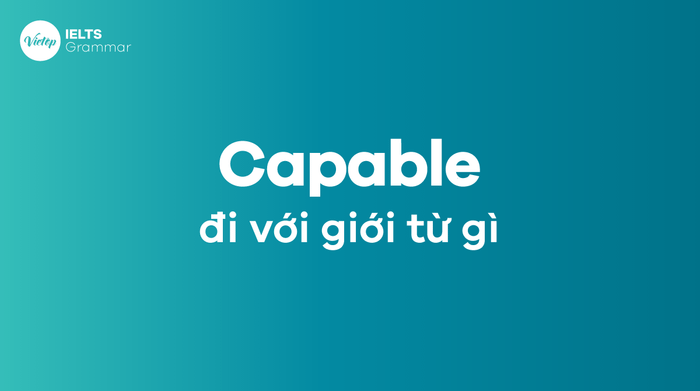 Có thể sử dụng capable với giới từ nào?