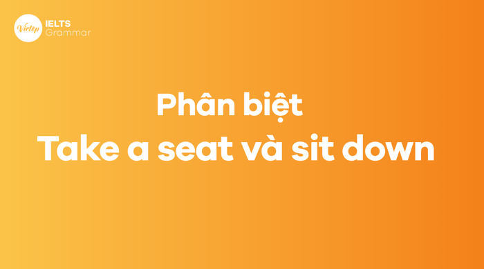 Phân biệt take a seat và sit down