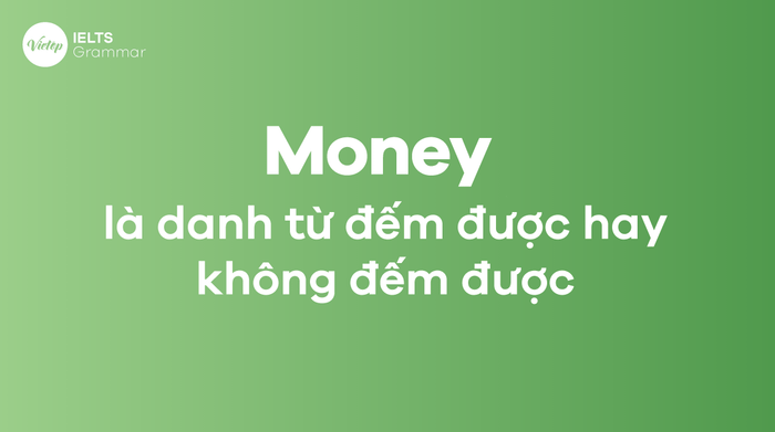 [Giải đáp] Money có phải là danh từ đếm được hay không?