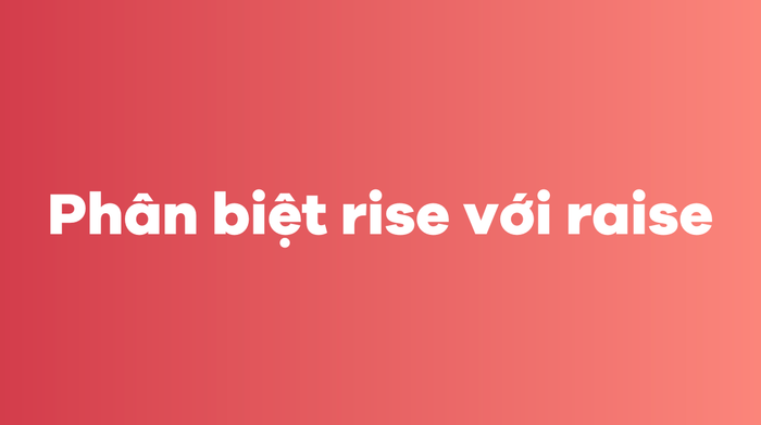 Khác biệt giữa rise và raise