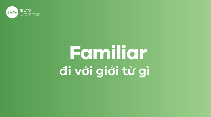 Các giới từ đi sau từ 'Familiar' là gì?