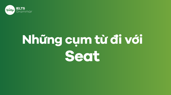 Những cụm từ phổ biến đi với seat 