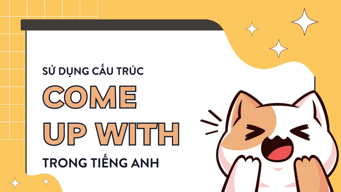 Cấu trúc come up with