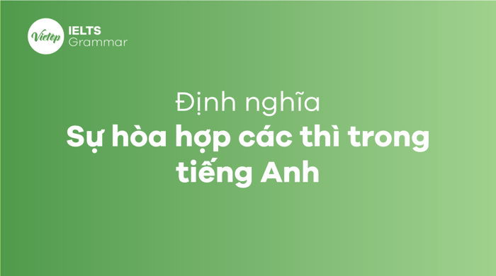 Sự hợp nhất các thì trong tiếng Anh là gì?