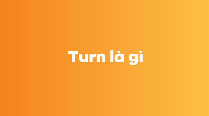 Cái gì là turn