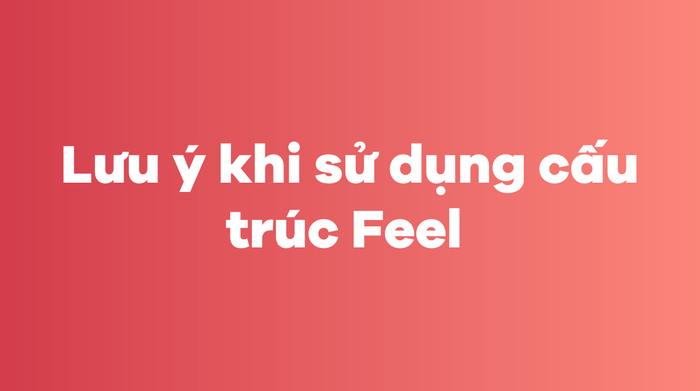 Chú ý khi sử dụng cấu trúc Feel