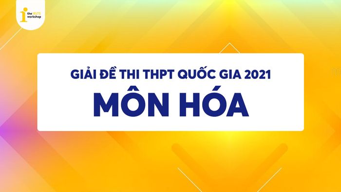 đáp án thi thpt quốc gia môn hóa 2021