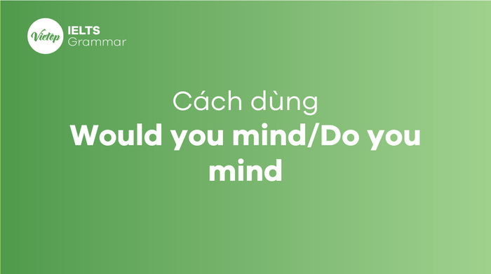 Phương pháp sử dụng cấu trúc Would you care/Do bạn chịu khó