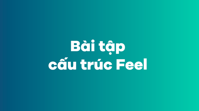 Bài tập cấu trúc Feel có phần giải đáp