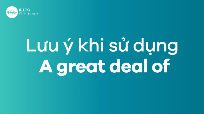 Chú ý khi sử dụng cụm từ A great deal of