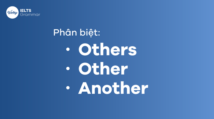 Cách phân biệt Others, Other, Another một cách đơn giản mà bạn cần biết