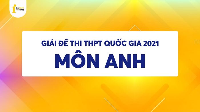 bài thi thpt quốc gia 2021 môn tiếng anh