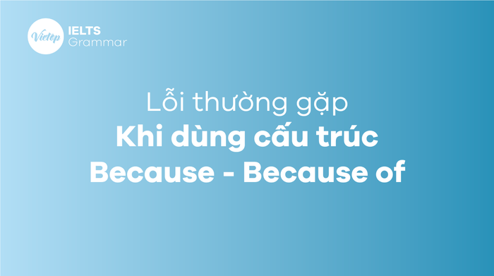 sự khác biệt giữa cấu trúc Because và Because of