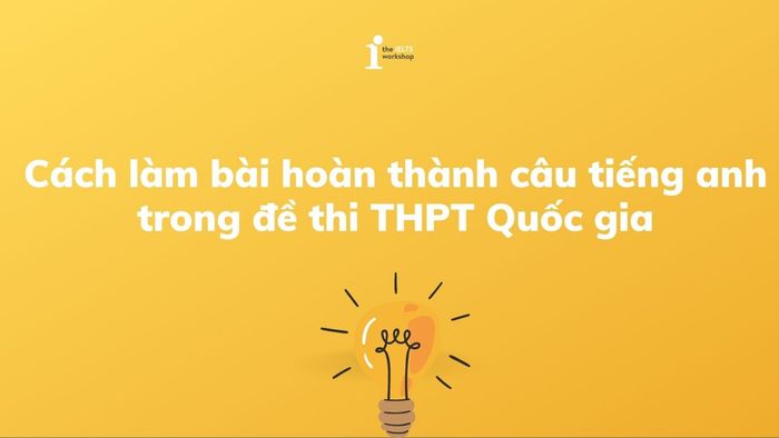 Phương pháp làm bài hoàn thành câu tiếng Anh