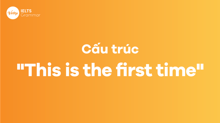 Cấu trúc 'This is the first time'