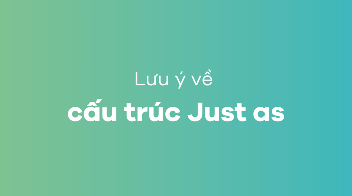 Thông tin quan trọng về cấu trúc Just as