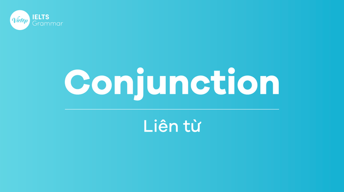 Conjunction – Liên từ trong bài thi IELTS