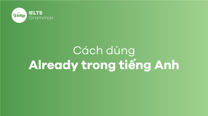 Already, Since, Just, Still và Yet - Sự khác biệt