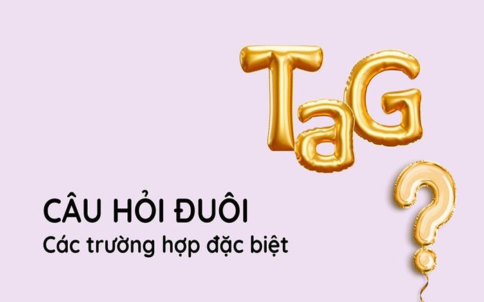 Các trường hợp đặc biệt của câu hỏi đuôi