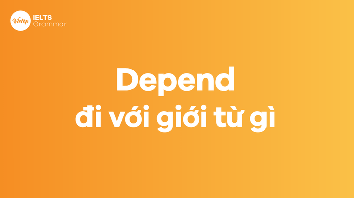 Depend đi với giới từ gì?