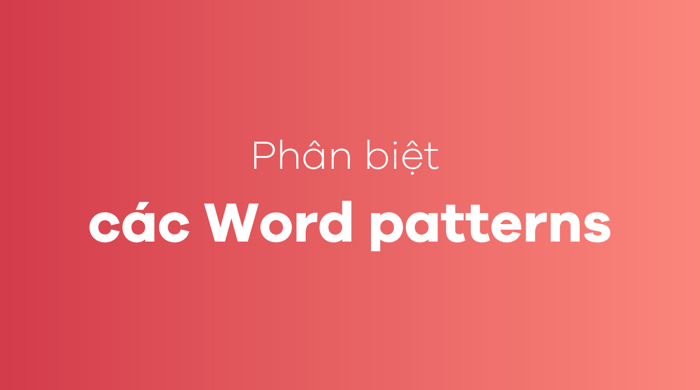 Phân biệt các Word patterns