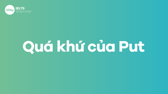 Quá khứ của put trong ngôn ngữ Anh