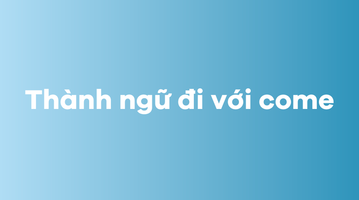 Thành ngữ với come