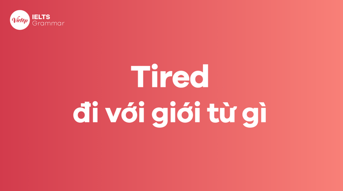 What preposition does Tired go with in English?