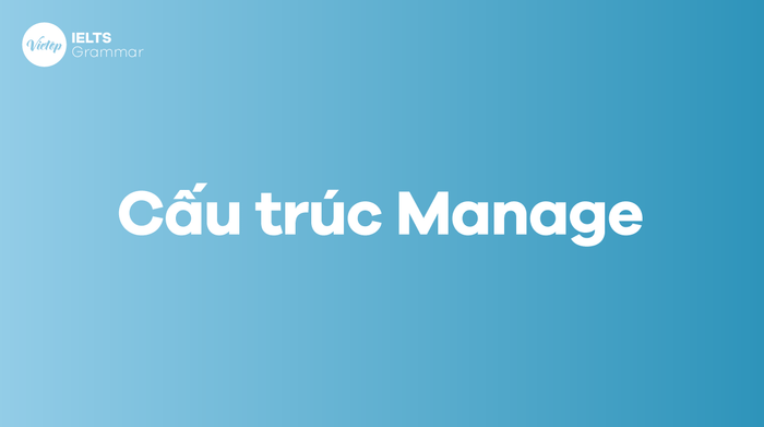 Cấu trúc Manage trong tiếng Anh