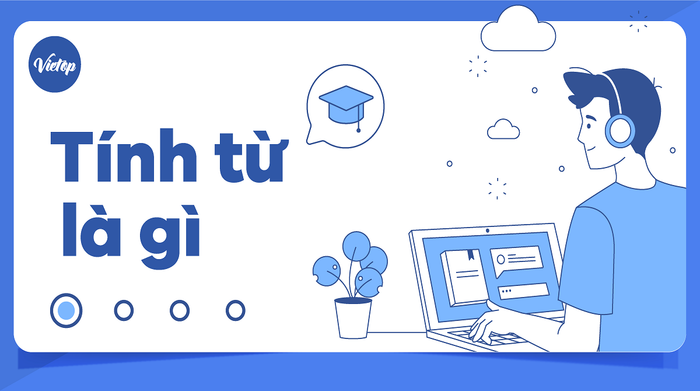 Tính từ là gì? Cách dùng và vị trí trong Tiếng Anh IELTS