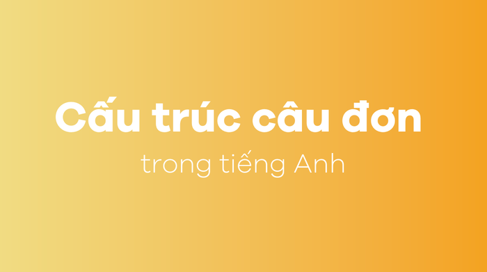 Cấu trúc câu đơn trong tiếng Anh