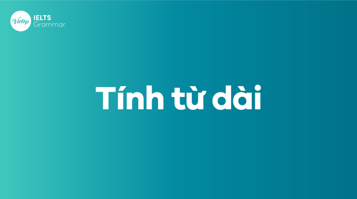 Định nghĩa tính từ dài trong tiếng Anh