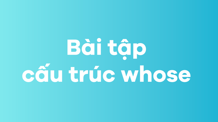 Bài tập liên quan đến cấu trúc whose 