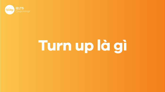 What is Turn Up? How to Use Turn Up in English